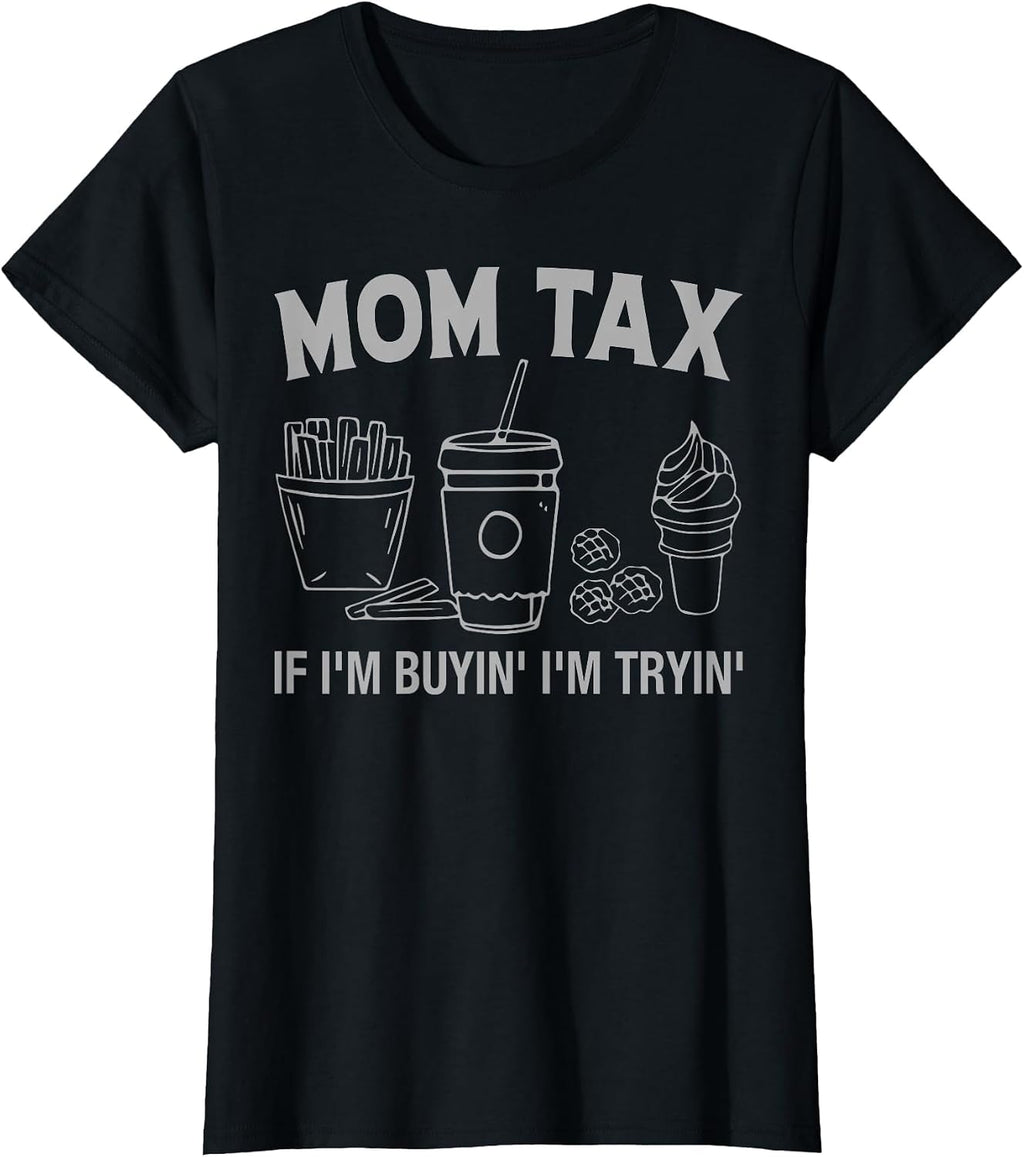 Vintage Mom Tax If I’m Buyin’ I’m Tryin’