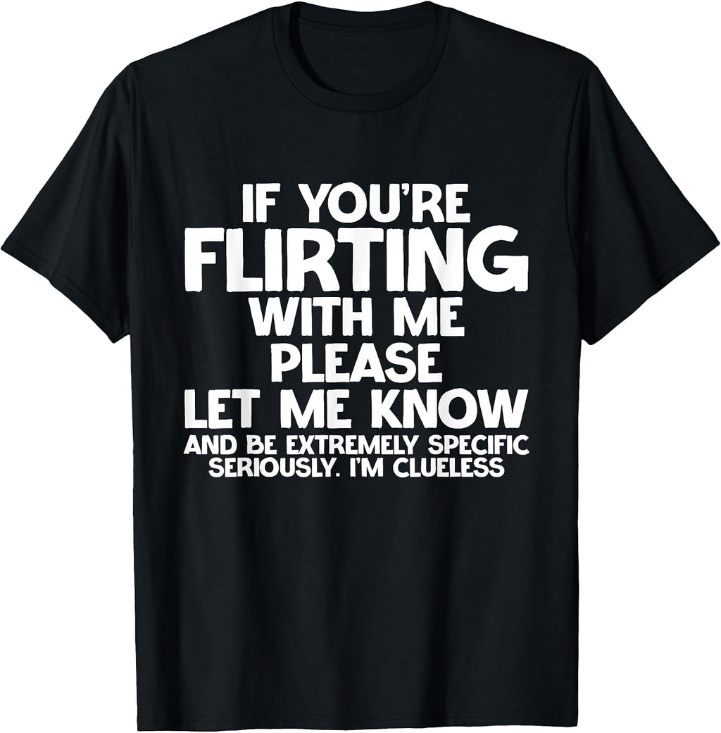If You're Flirting Be Specific. I'm Clueless