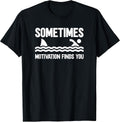 Sometimes Motivation Finds You T-Shirt