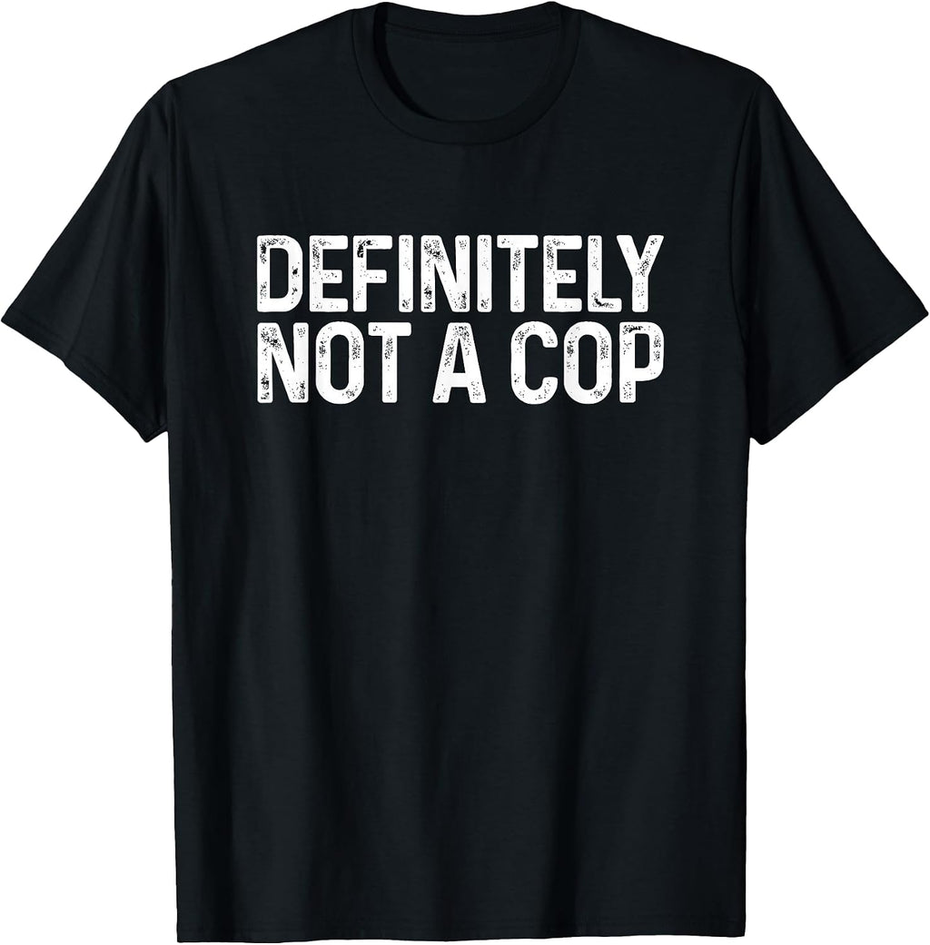 Definitely Not a Cop Shirt Undercover Cop Police