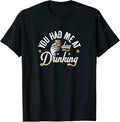 You Had Me At Day Drinking Funny Drinker