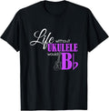 Life Without Ukulele Would B Flat