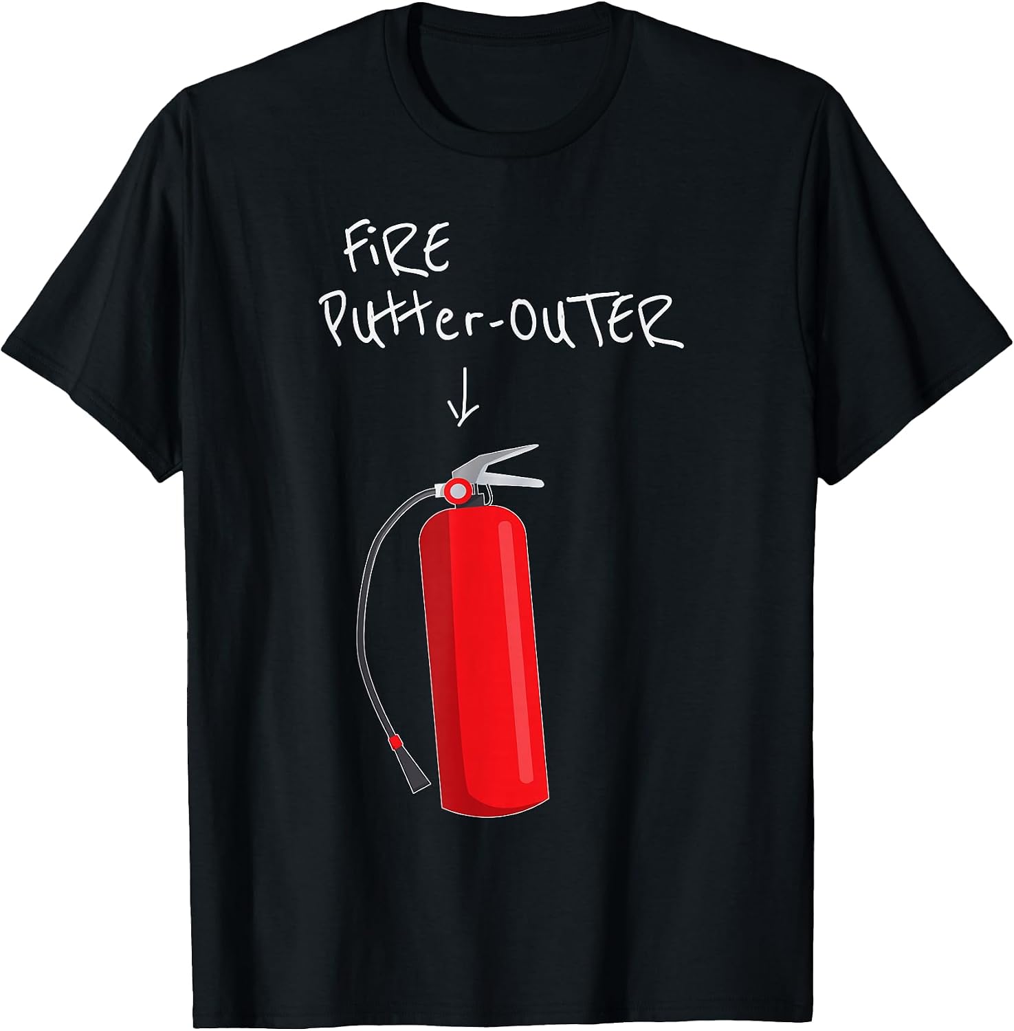 Fire Putter Outer Fire Extinguisher Fire Fighter Funny T-Shirt
