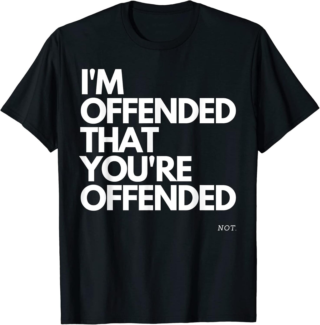 Im Offended That Youre Offended! NOT