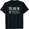 You Had Me At Pickles Food Shirts