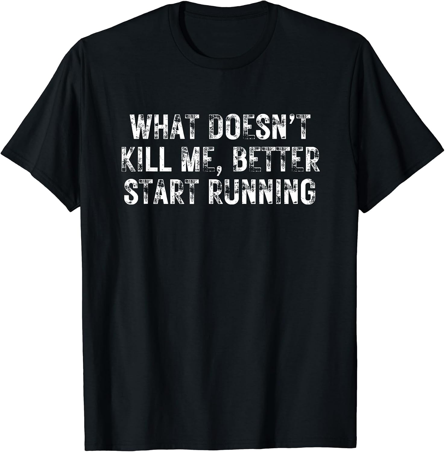 What Doesn't Kill Me Better Start Running