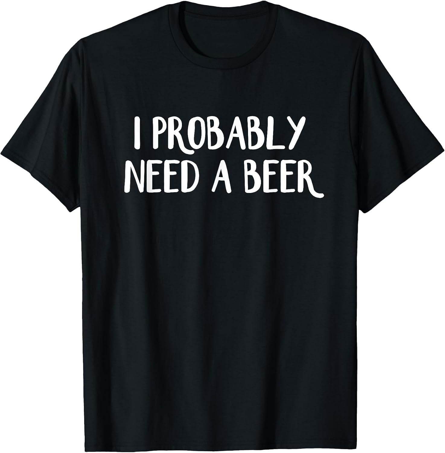 I Probably Need A Beer