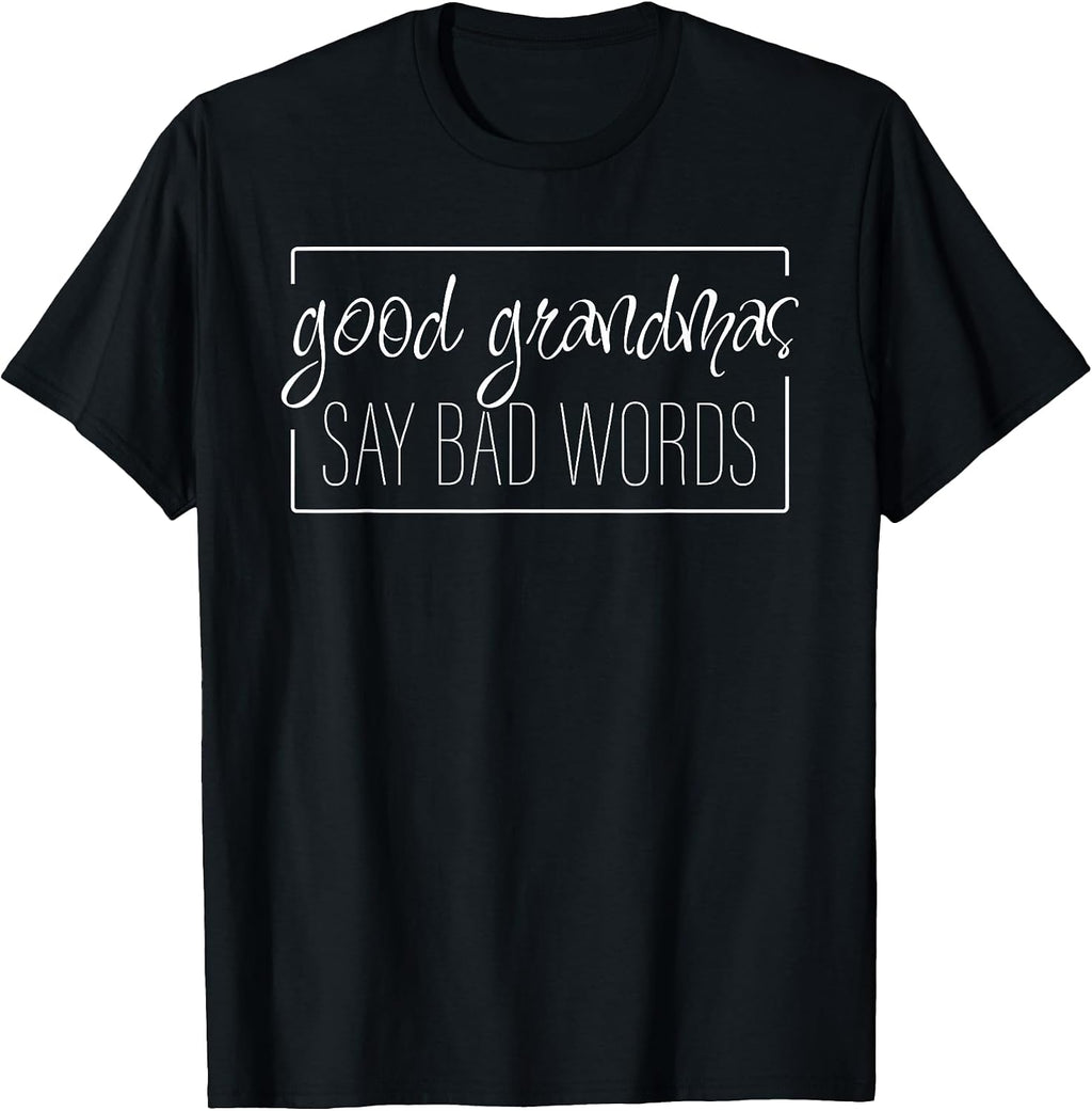 Good Grandmas Say Bad Words - Loving Grandmother Adult Humor T-Shirt