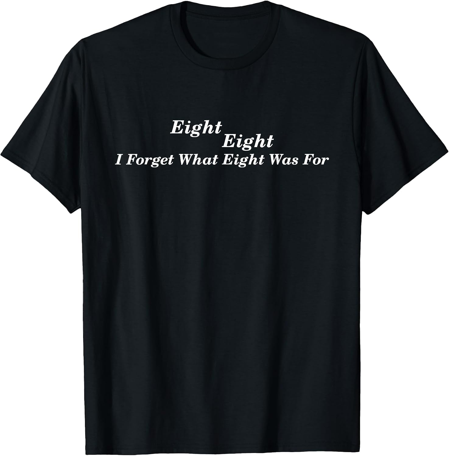 I Forget What Eight Was For Funny Saying Sarcastic