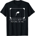 This is a Very Old Picture of me Gag Adult Funny T-Shirt