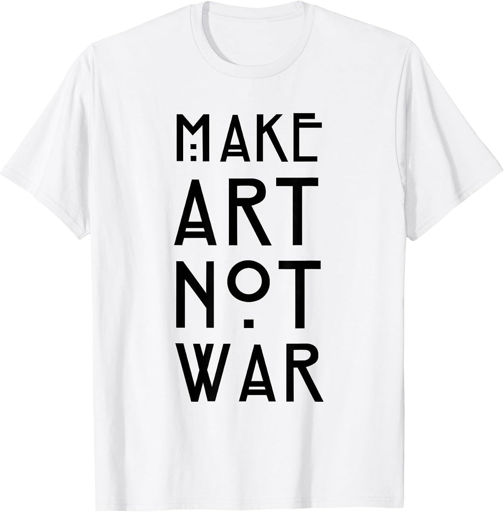 Make Art Not War Shirts