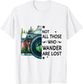Not All Those Who Wander Are Lost T-Shirt