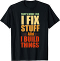 That's What I Do, I Fix Stuff And I Build Things Weathered T-Shirt