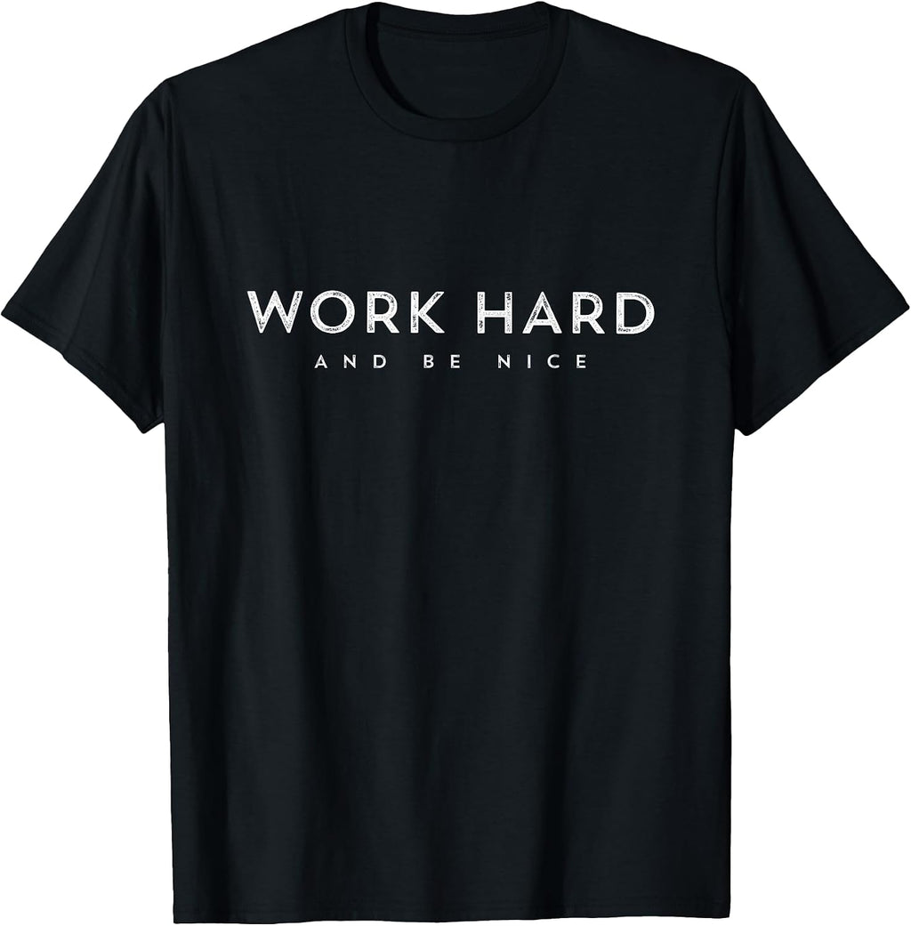 Work Hard and Be Nice Positive Inspiration Motivational Gift T-Shirt