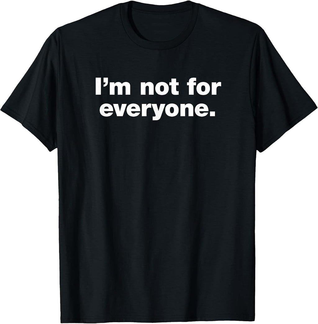 im not for everyone