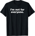 im not for everyone