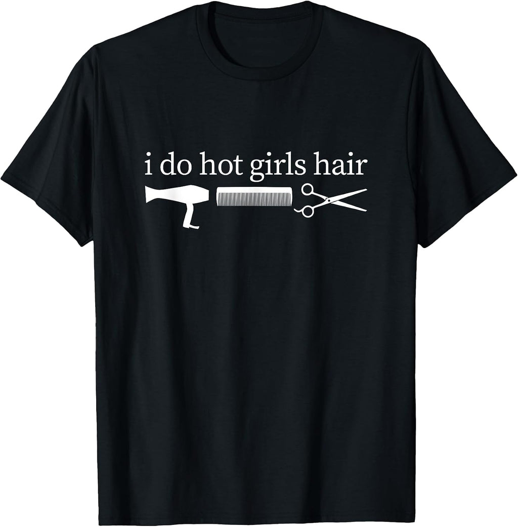 Hairstylist I Do All The Hot Girls Hair Stylist