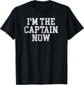I'm The Captain Now Funny Boat Captain Team Leader T-Shirt T-Shirt