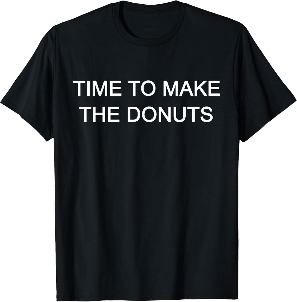 Time to Make the Donuts Tees