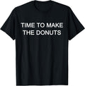 Time to Make the Donuts Tees