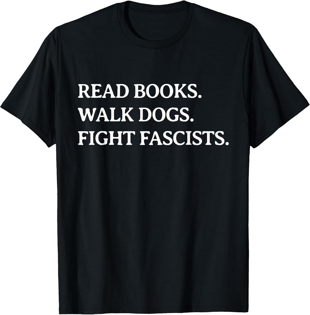 Read Books Walk Dogs Fight Fascists - Reading Book Lover Dog T-Shirt