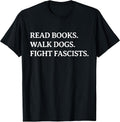 Read Books Walk Dogs Fight Fascists - Reading Book Lover Dog T-Shirt