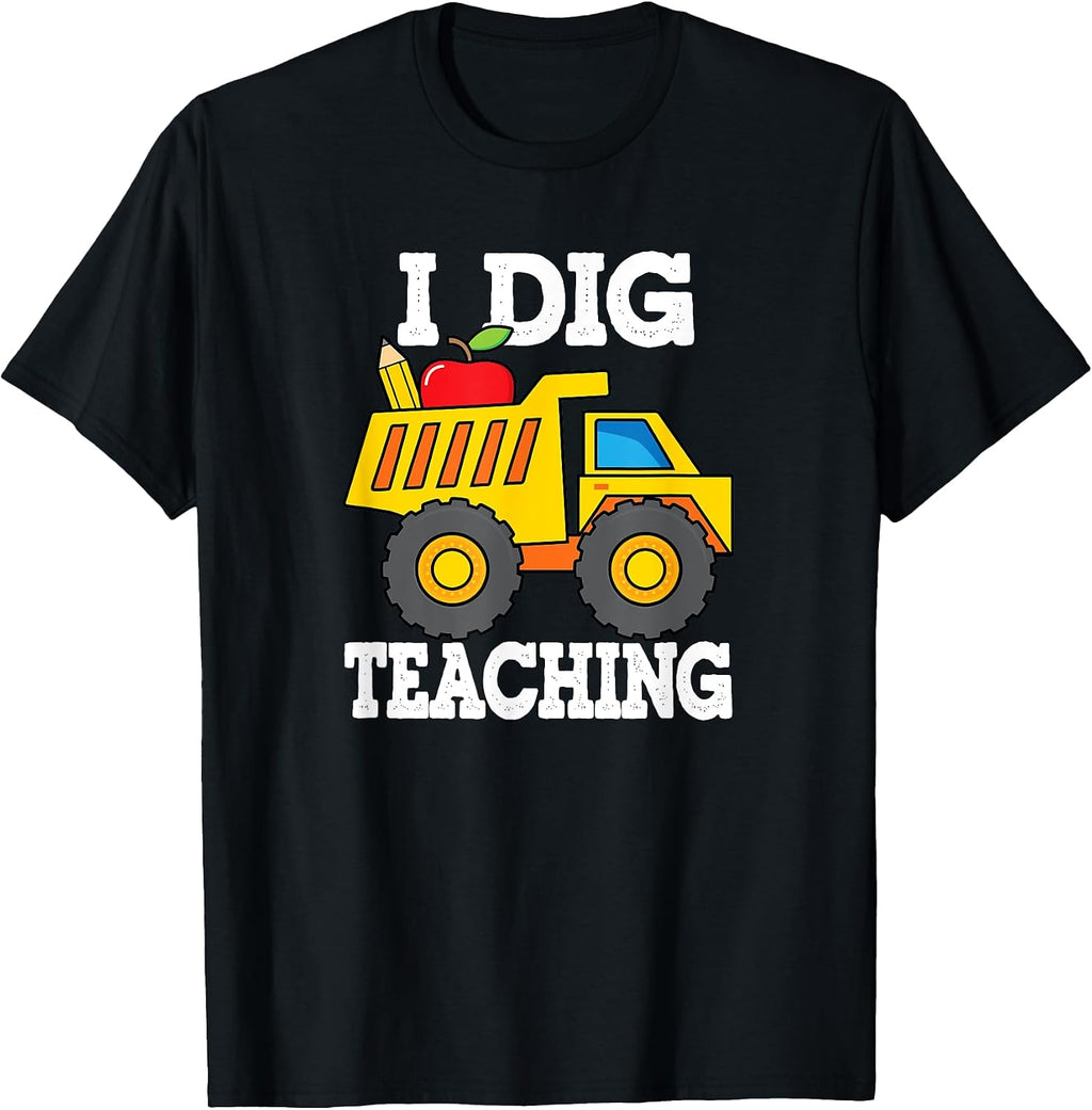 I Dig Teaching Dump Truck Construction Back School Teacher T-Shirt
