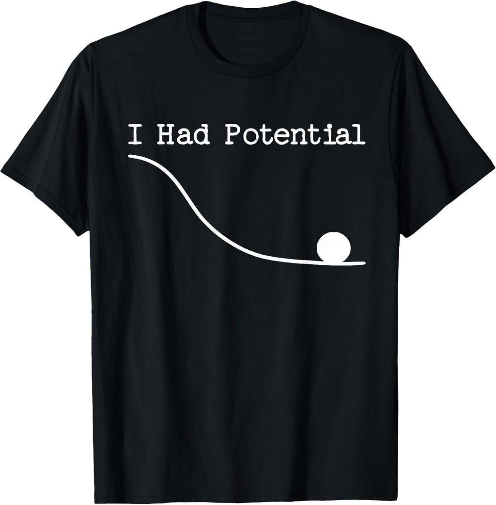 Funny Saying I Had Potential T-Shirt