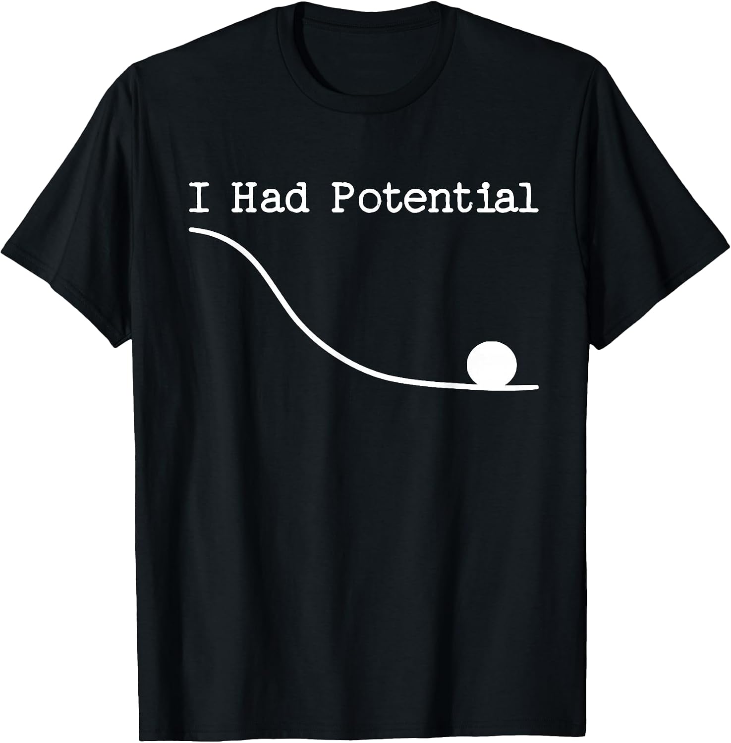 Funny Saying I Had Potential T-Shirt