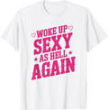 I Woke Up Sexy As Hell Again Sarcastic Funny Joke