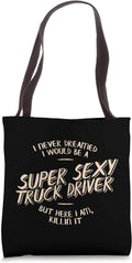 Never Dreamed Id Be Super Sexy Truck Driver Shirt