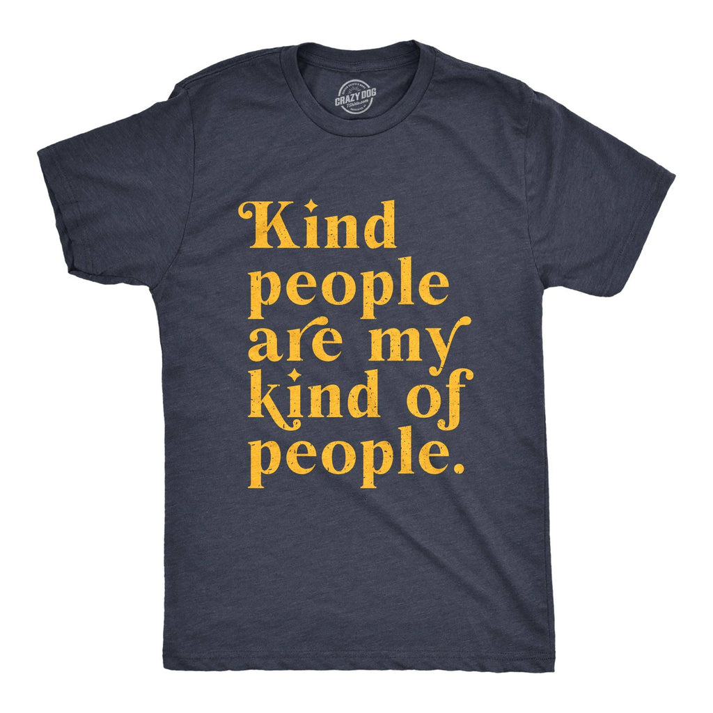 Kind People Are My Kind of People Men's T Shirt