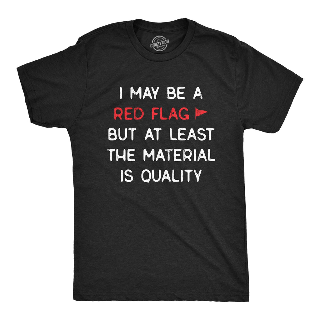 I May Be A Red Flag But At Least the Material Is Quality Men's T Shirt