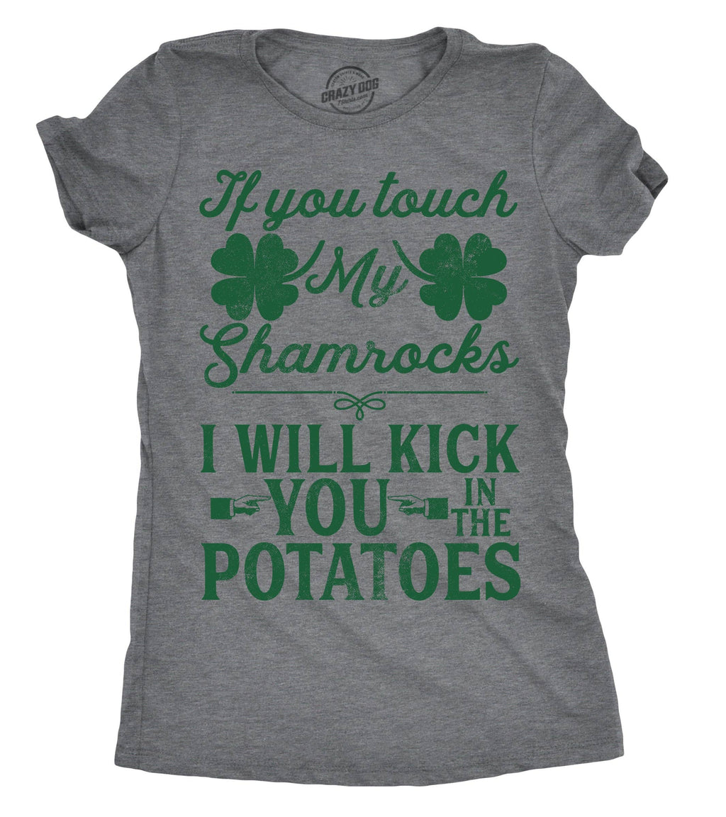 If You Touch My Shamrocks I Will Kick You in the Potatoes Women's T Shirt