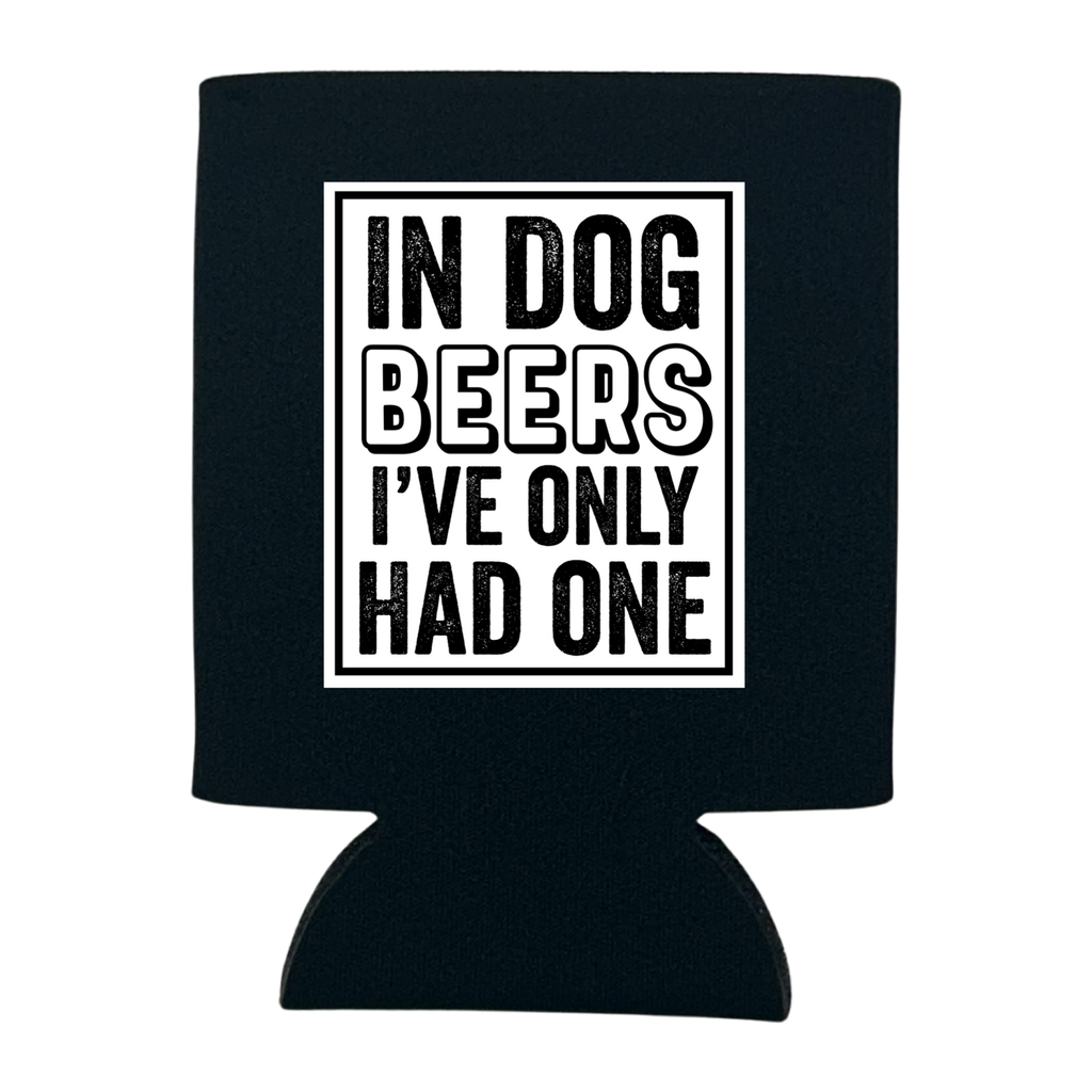 In Dog Beers I've Only Had One Can Cooler