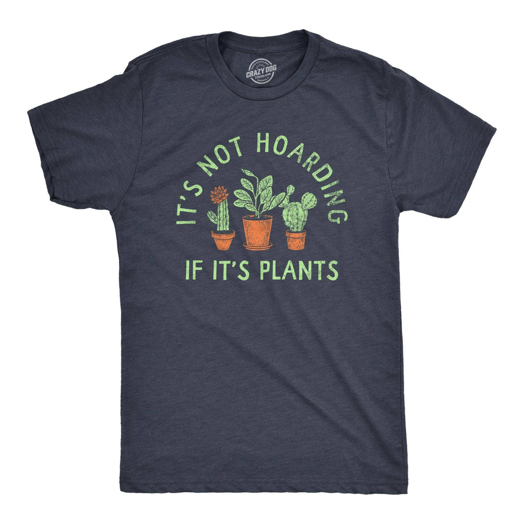 Its Not Hoarding If Its Plants Men's T Shirt
