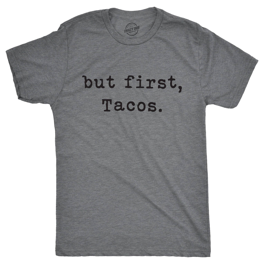 But First Tacos Men's T Shirt