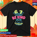 67 Means Nothing Be Kind To Everyone Mean Everything Shirt Unisex , , , Long Sleeve Tee