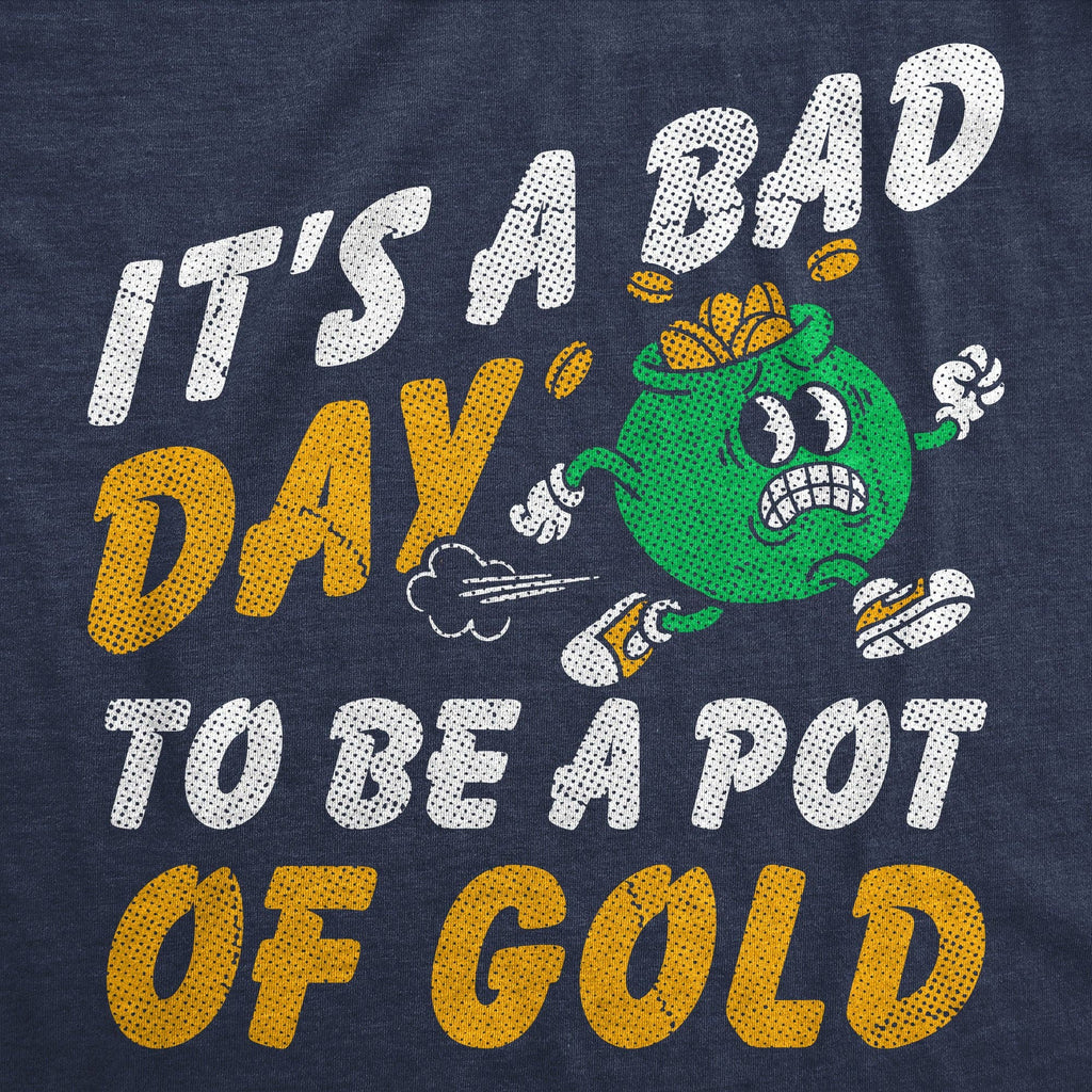 Its A Bad Day To Be A Pot of Gold Men's T Shirt