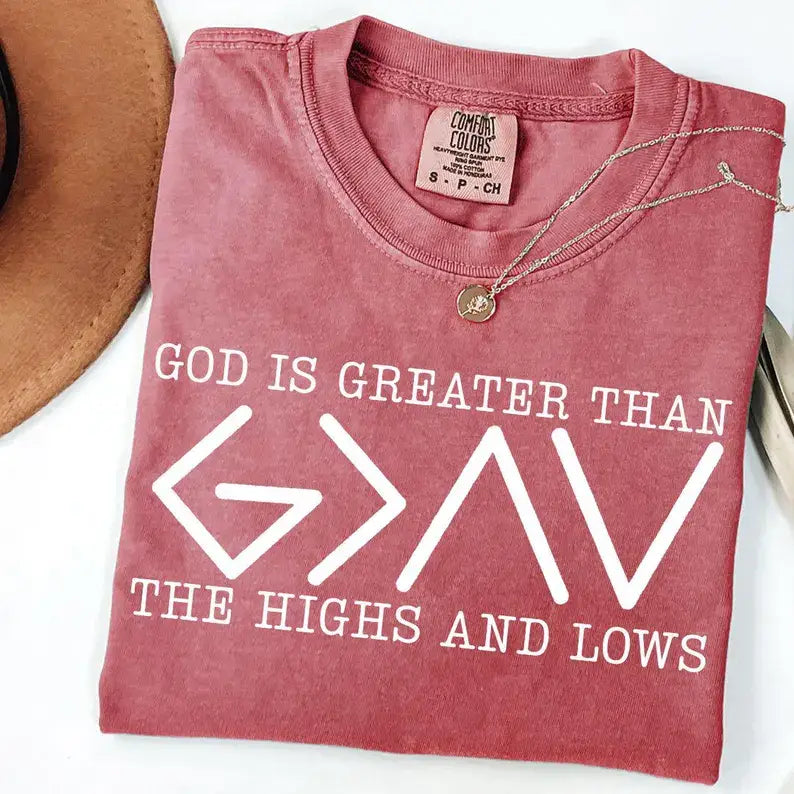 God Is Greater Than the Highs and Lows Comfort Colors Tee