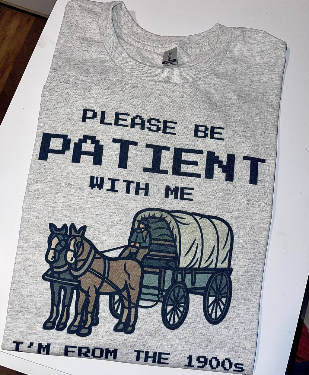 Please Be Patient Im from the 1900's Tshirt