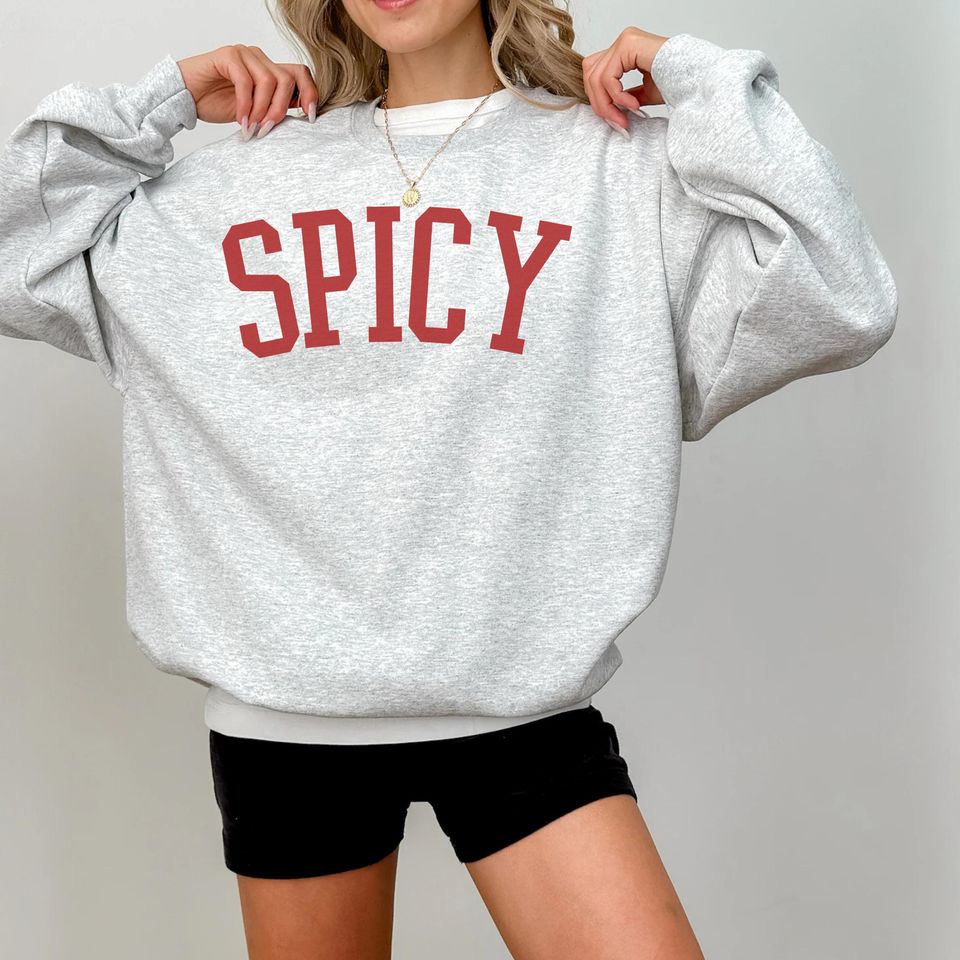 Spicy Crewneck Varsity Sweatshirt, Funny Sweatshirt, Gifted For Her, Sarcastic Sassy Shirt, Cute Sweatshirts For Women, Cozy Sweatshirt
