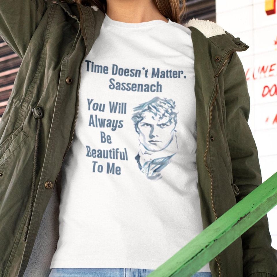 Outlander Sassenach Love T-Shirt – “You Will Always Be Beautiful to Me” Romantic Gift for Her, Anniversary, or Timeless Scottish Romance