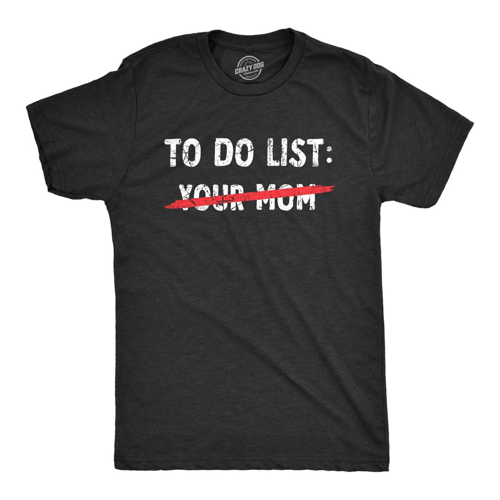 Your Mom To Do List Men's T Shirt