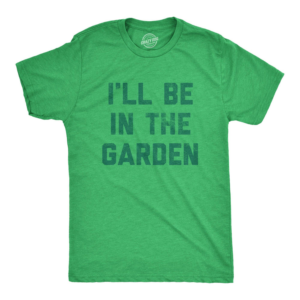 Ill Be in the Garden Men's T Shirt
