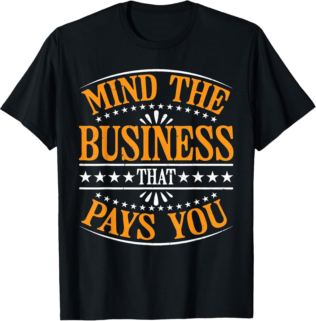 Mind The Business That Pays You