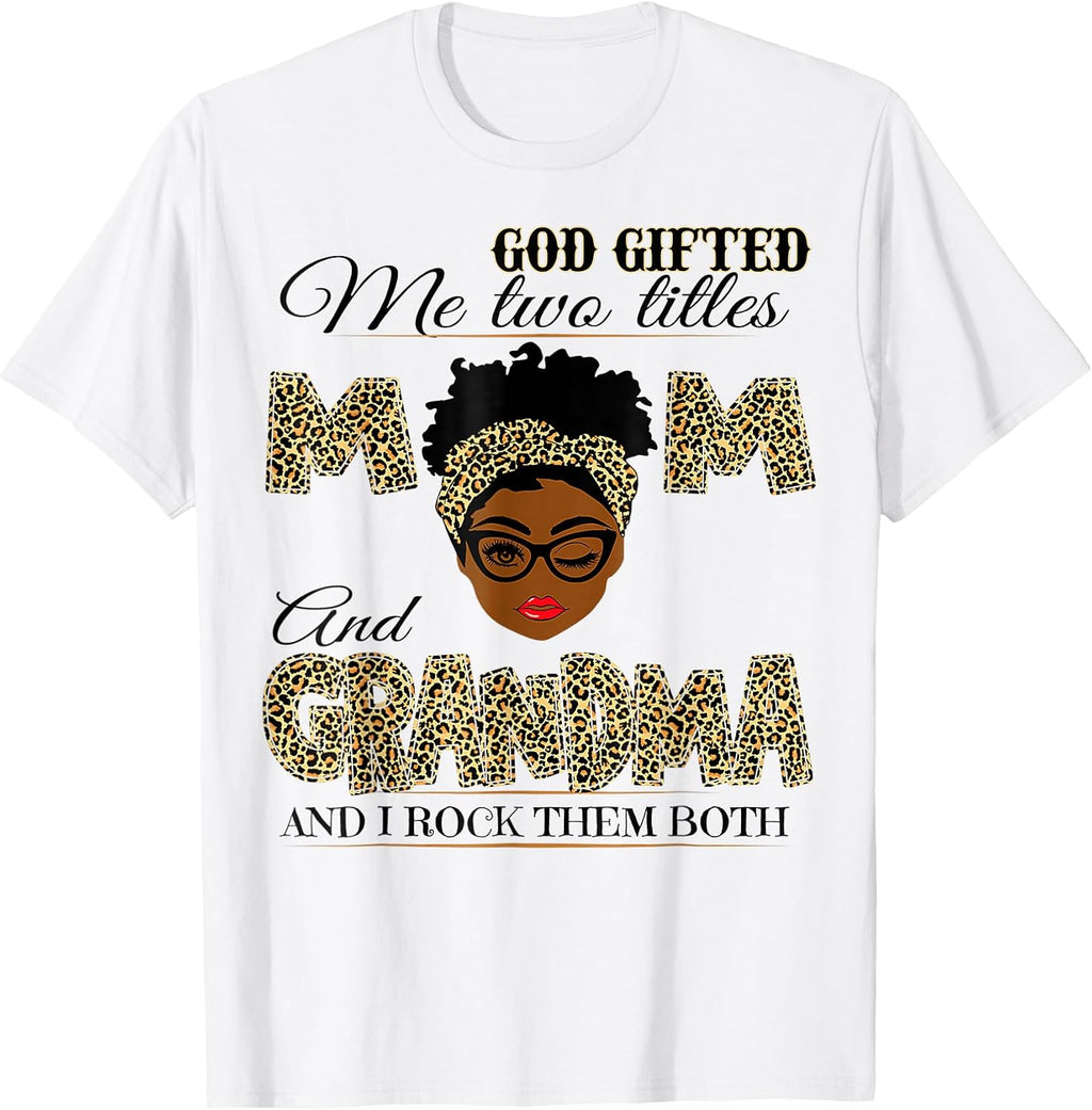 God Gifted Me Two Titles Mom Grandma Melanin
