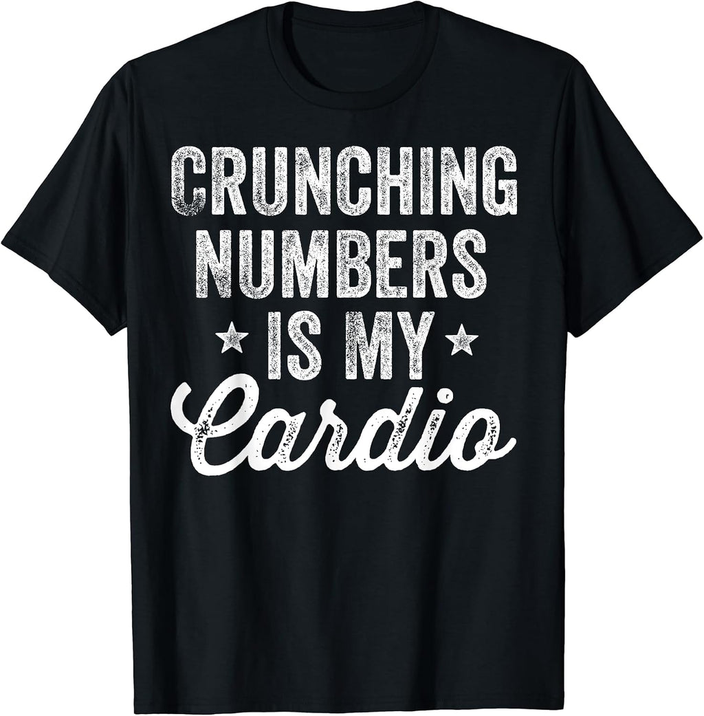 Crunching Numbers Is My Cardio Accountant Apparel