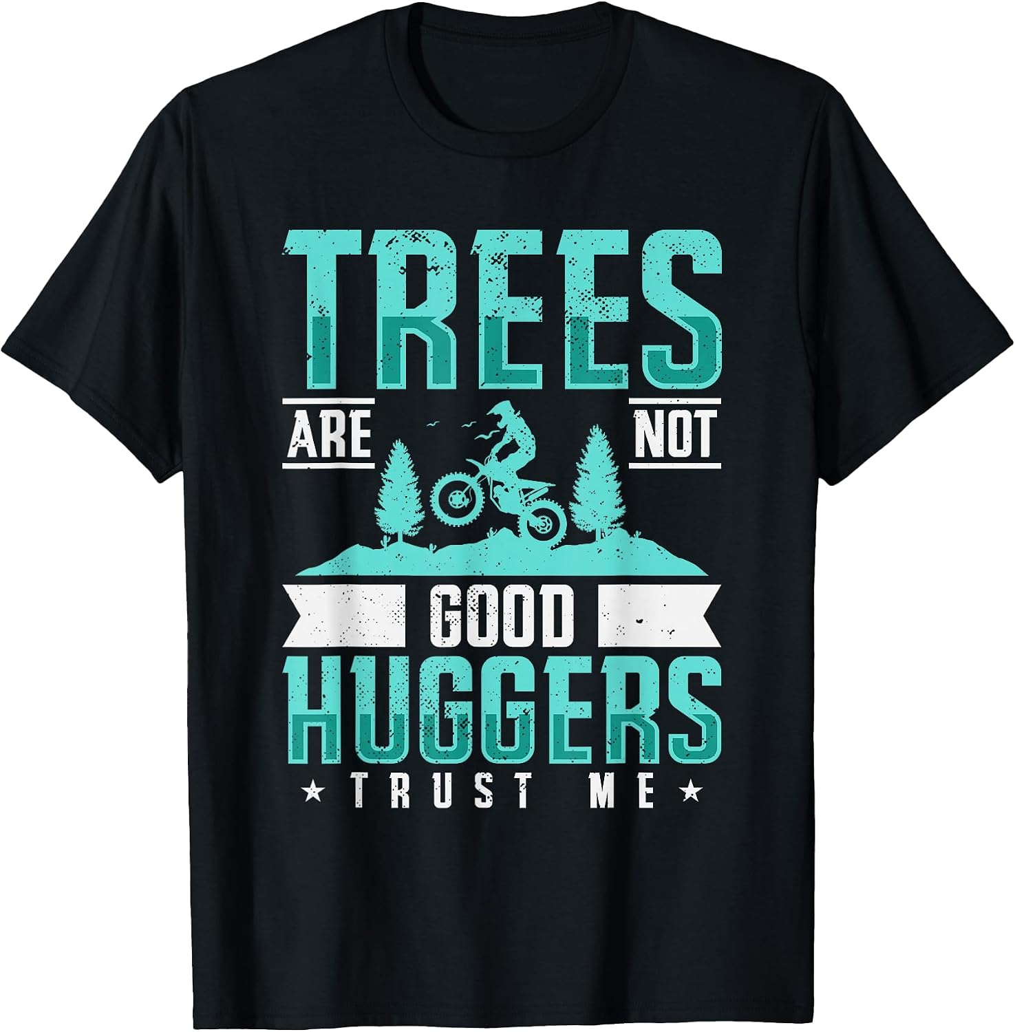 Trees Are Not Good Huggers Trust Me Dirt Bike Gift
