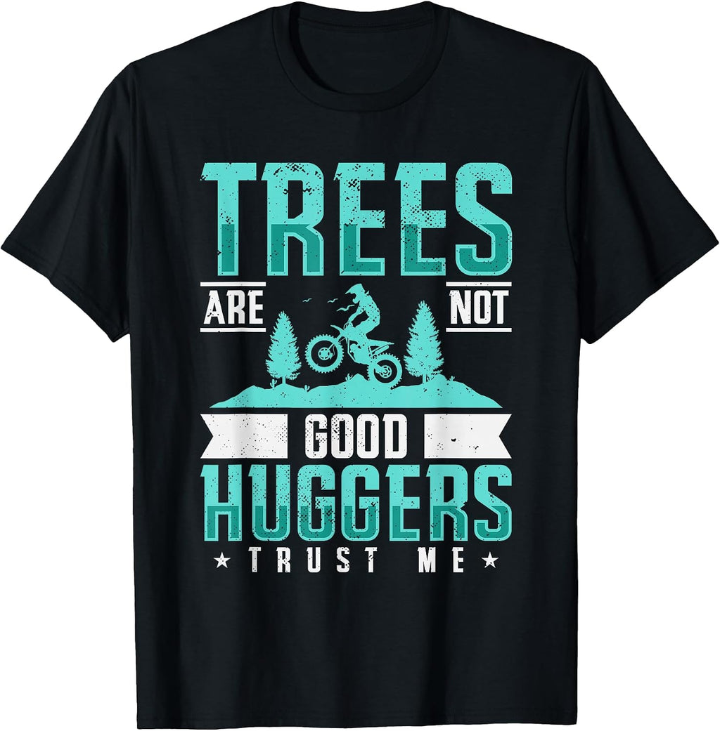 Trees Are Not Good Huggers Trust Me Dirt Bike Gift